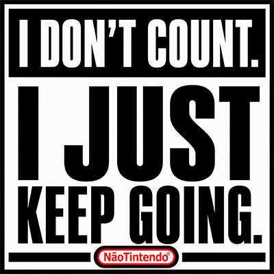 I DONT COUNT. I JUST KEEP GOING.